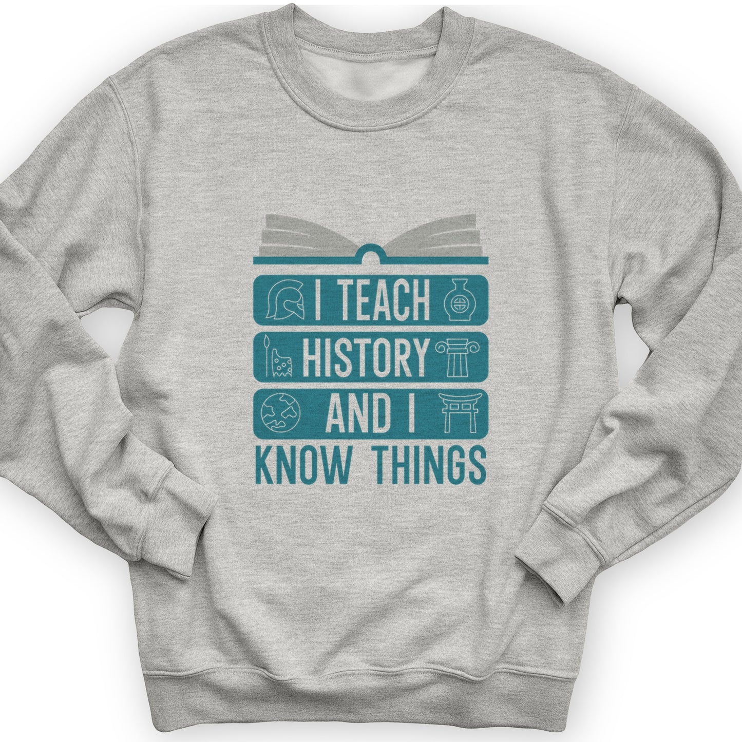 I Teach History And Know Things Crewneck