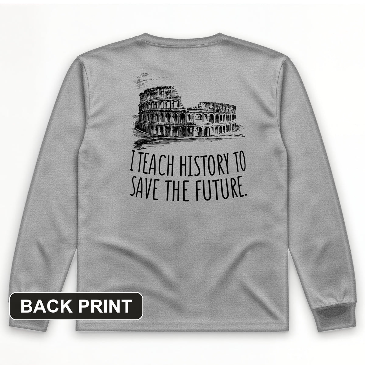 I Teach History To Save The Future Back Print Long Sleeve T-Shirt
