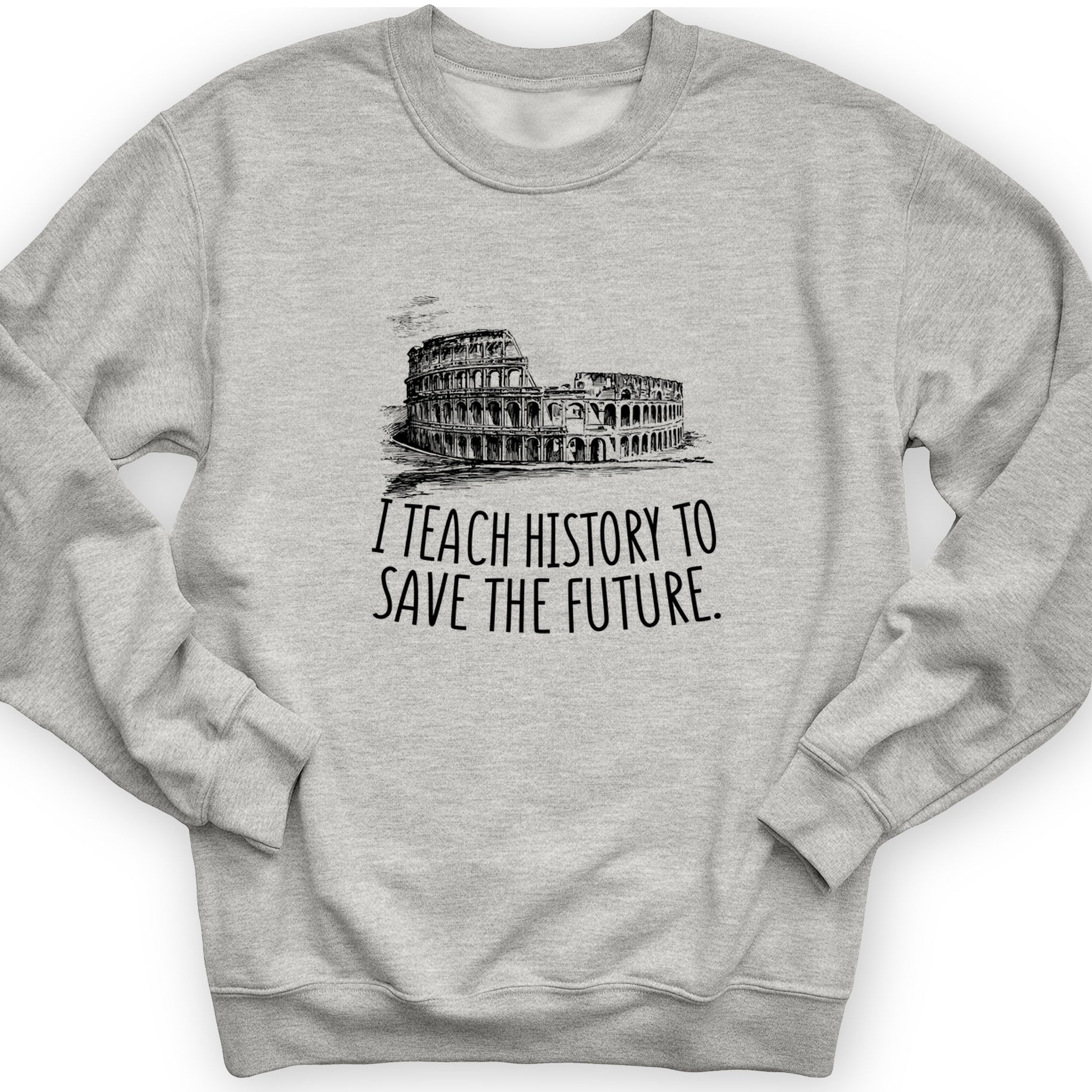 I Teach History To Save The Future Crewneck