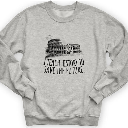 I Teach History To Save The Future Crewneck