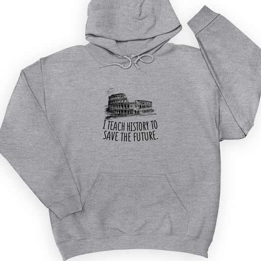 I Teach History To Save The Future Hoodie