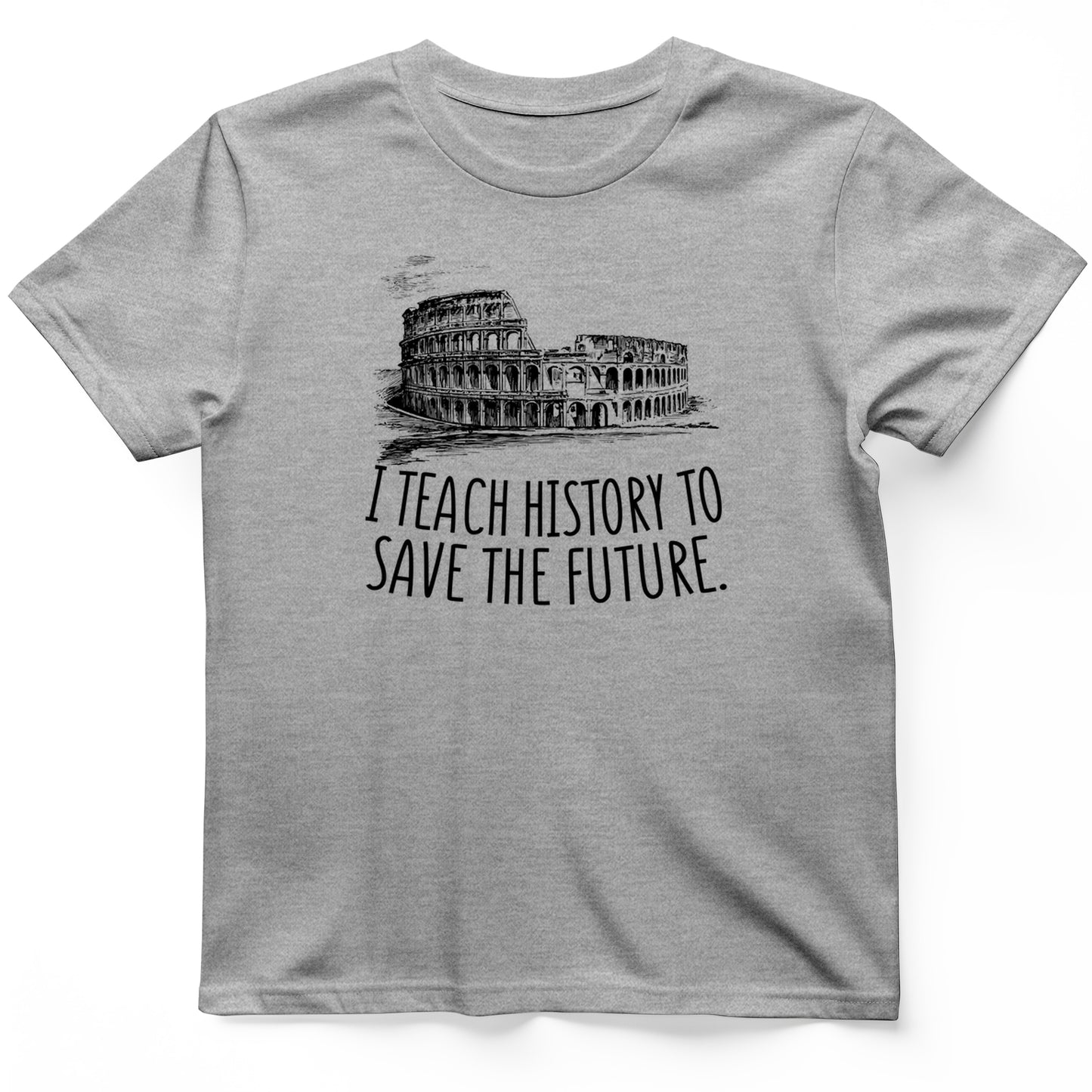 I Teach History To Save The Future T- Shirt
