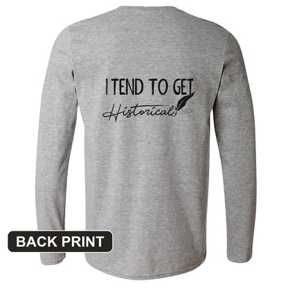 I Tend to Get Historical Back Print Long Sleeve T-Shirt