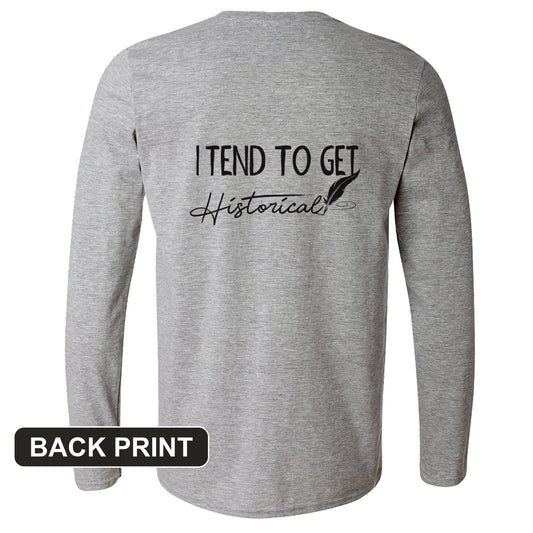 I Tend to Get Historical Back Print Long Sleeve T-Shirt