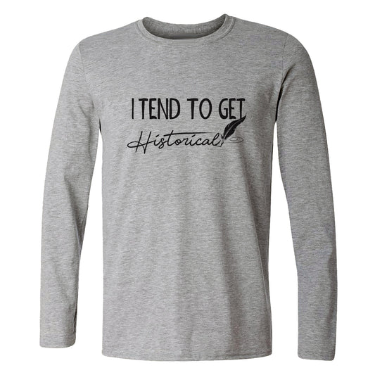 I Tend to Get Historical Long Sleeve T-Shirt