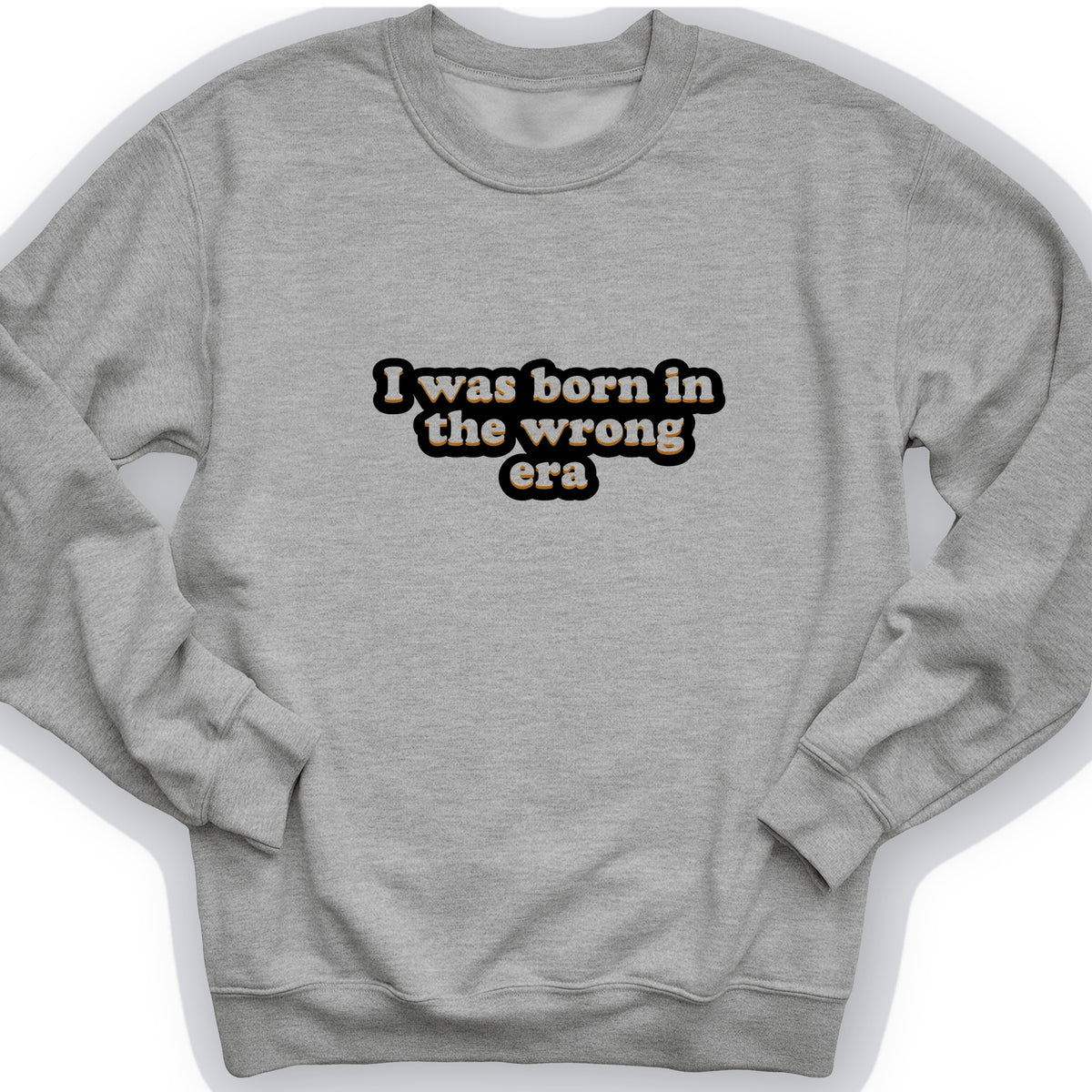I Was Born In The Wrong Era Crewneck