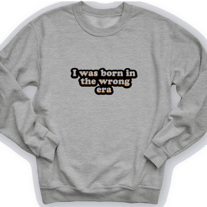 I Was Born In The Wrong Era Crewneck