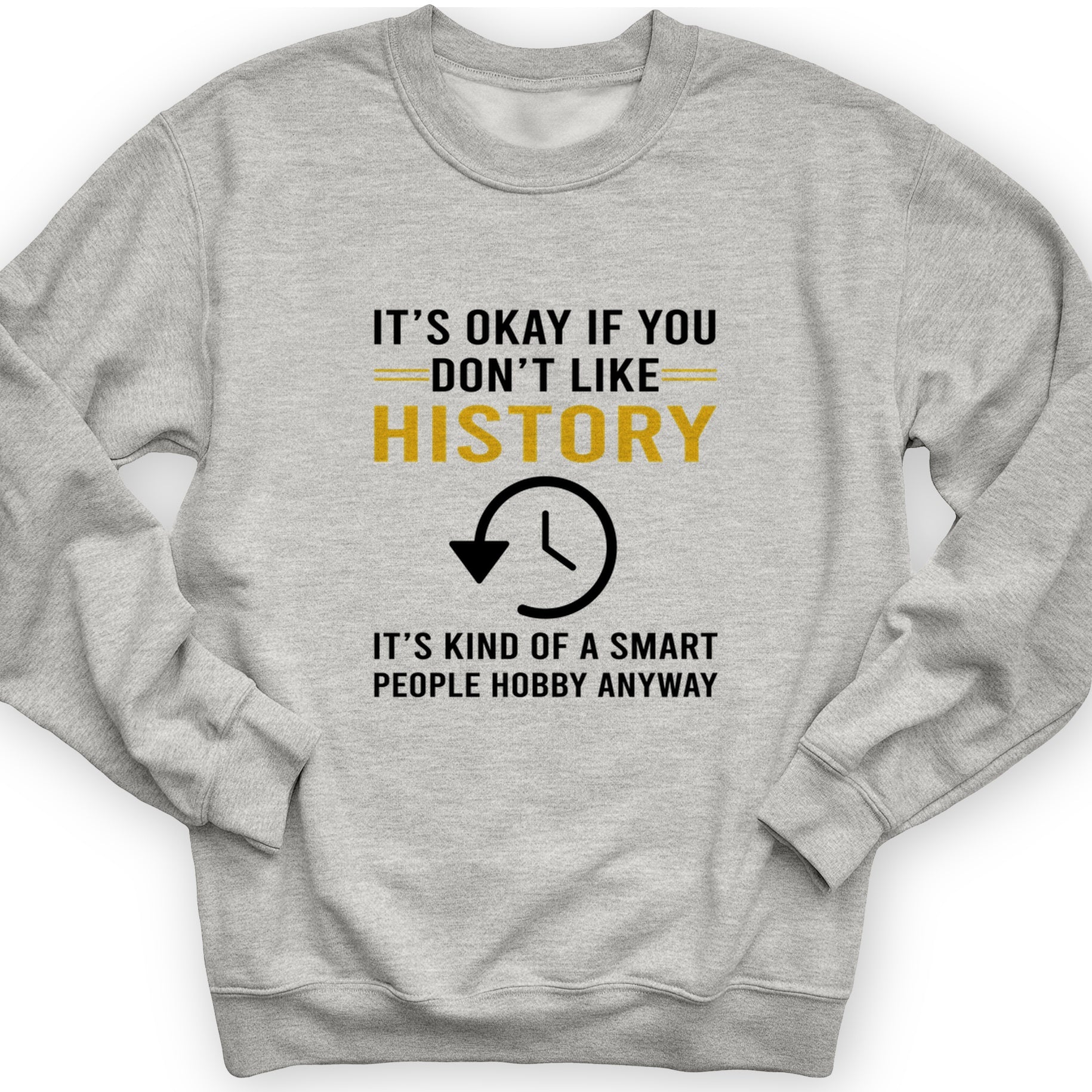 It's OK If You Don't Like History Crewneck