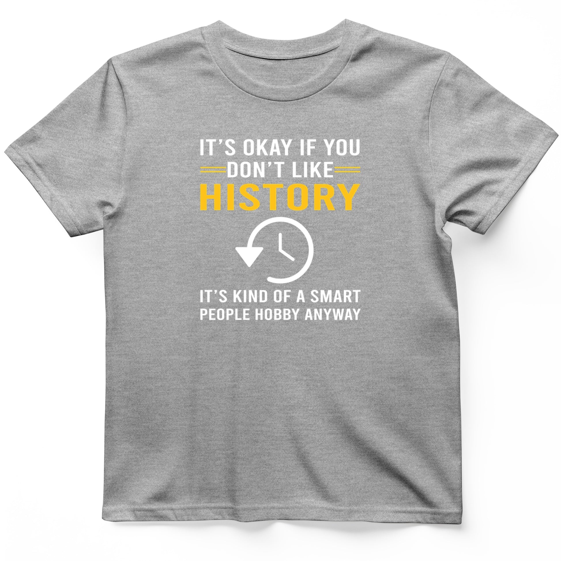 It's OK If You Don't Like History T-Shirt