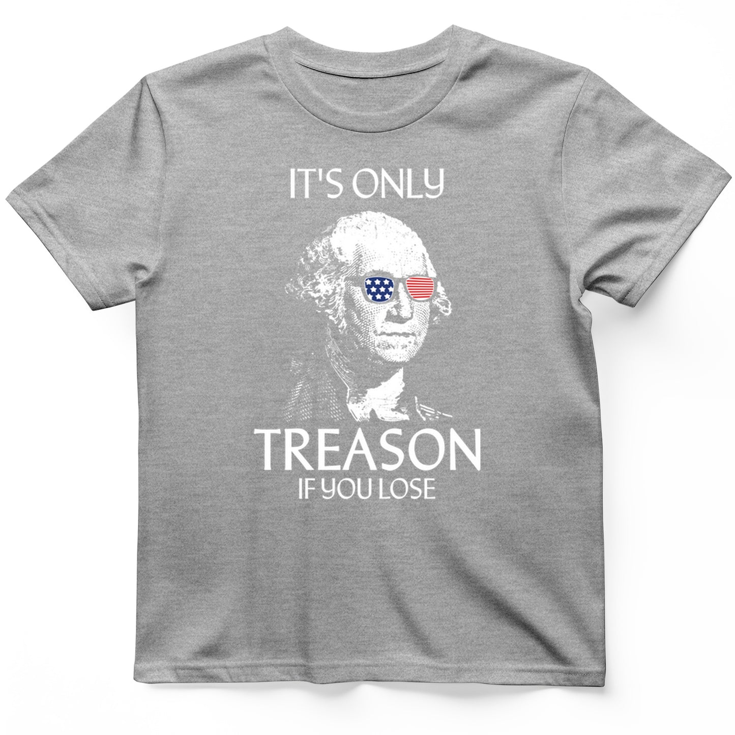 It's Only Treason If You Lose T-Shirt