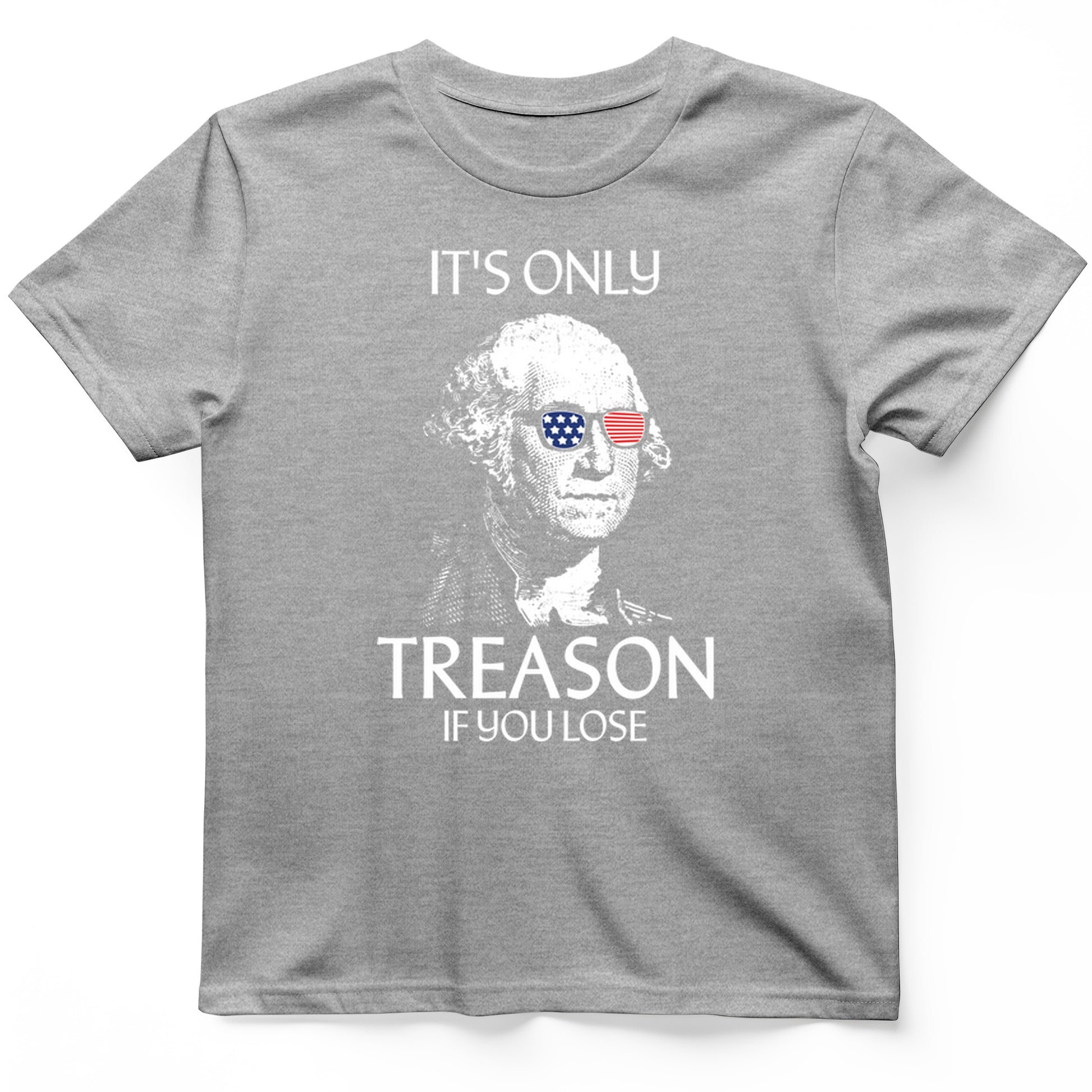 It's Only Treason If You Lose T-Shirt