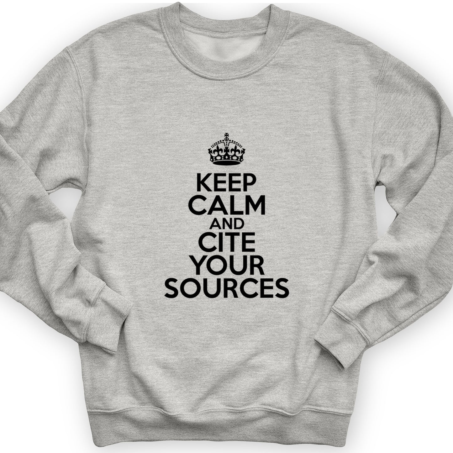 Keep Calm And Cite Your Sources Crewneck