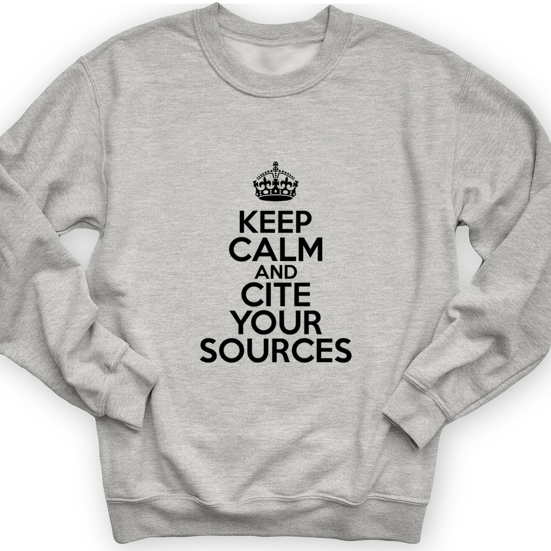 Keep Calm And Cite Your Sources Crewneck