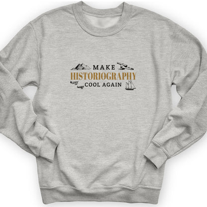 Make Historiography Cool Again Crewneck