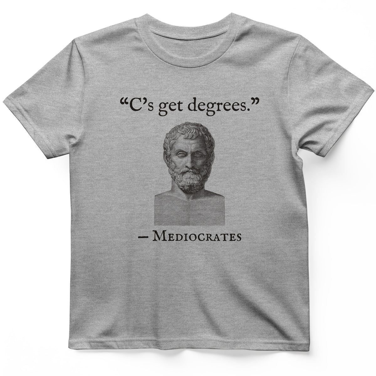 Mediocrates Cs Get Degrees T-Shirt