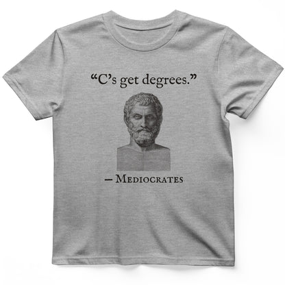 Mediocrates Cs Get Degrees T-Shirt