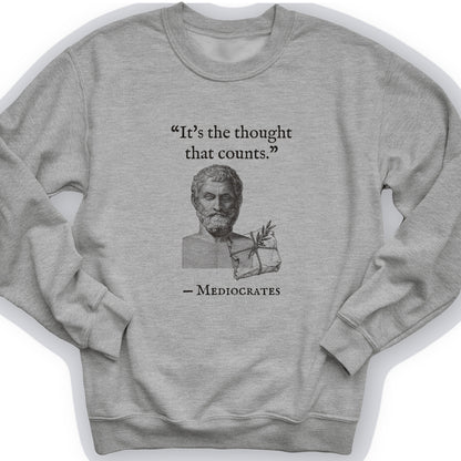 Mediocrates Its The Thought That Counts Crewneck