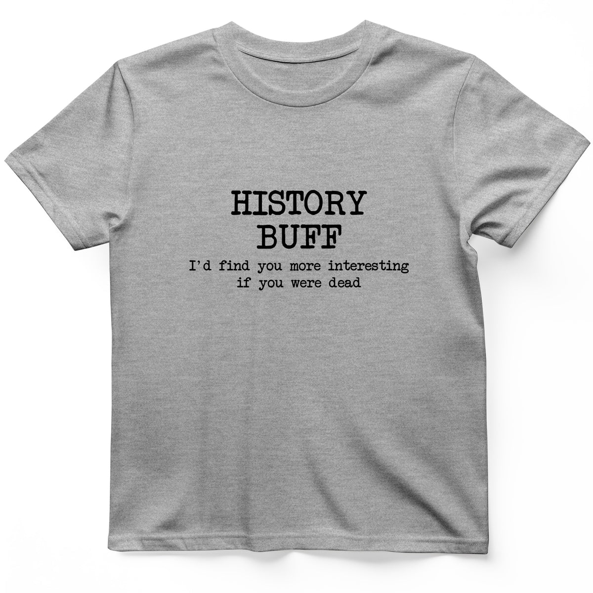 More Interesting If You Were Dead T-Shirt