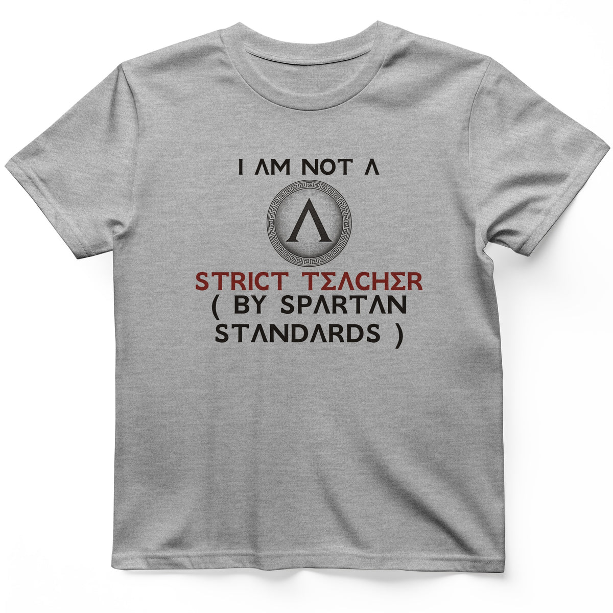 Not A Strict Teacher By Spartan Standards T-Shirt