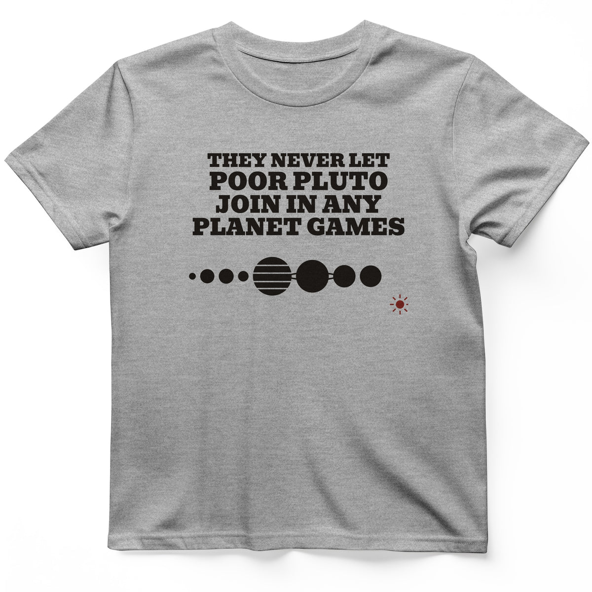 Pluto Never Let Join In Any Planet Games T-Shirt