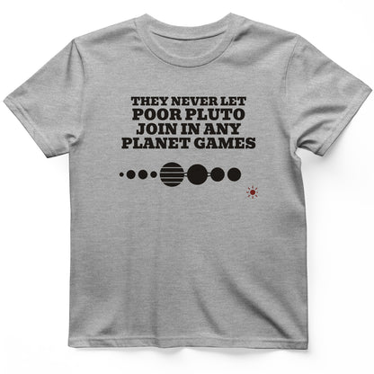 Pluto Never Let Join In Any Planet Games T-Shirt