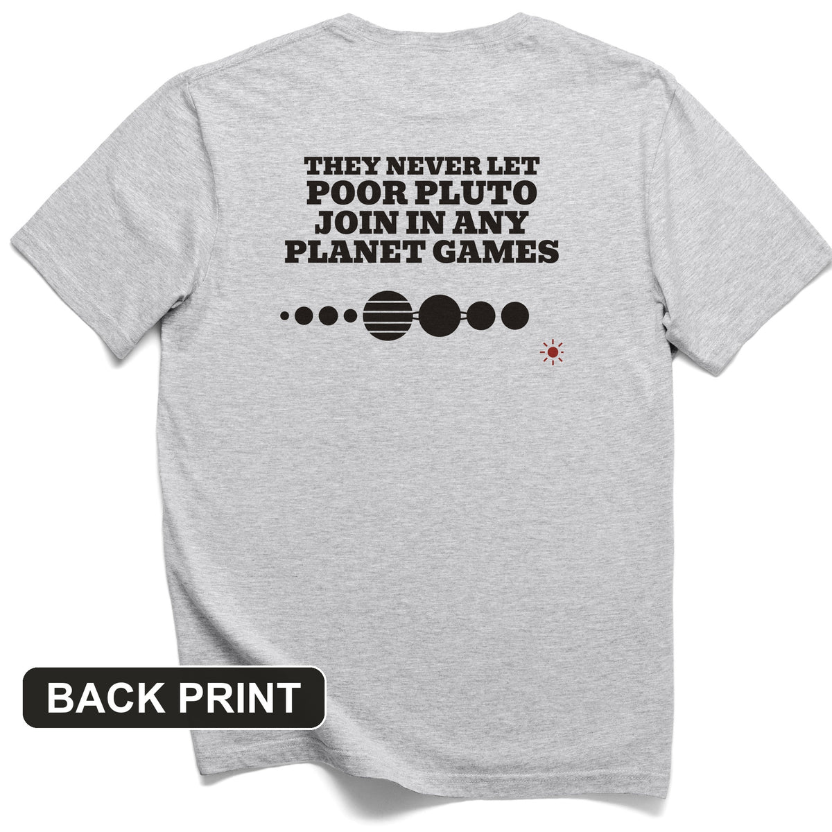 Pluto Never Let Join In Any Planet Games Back Print T-Shirt