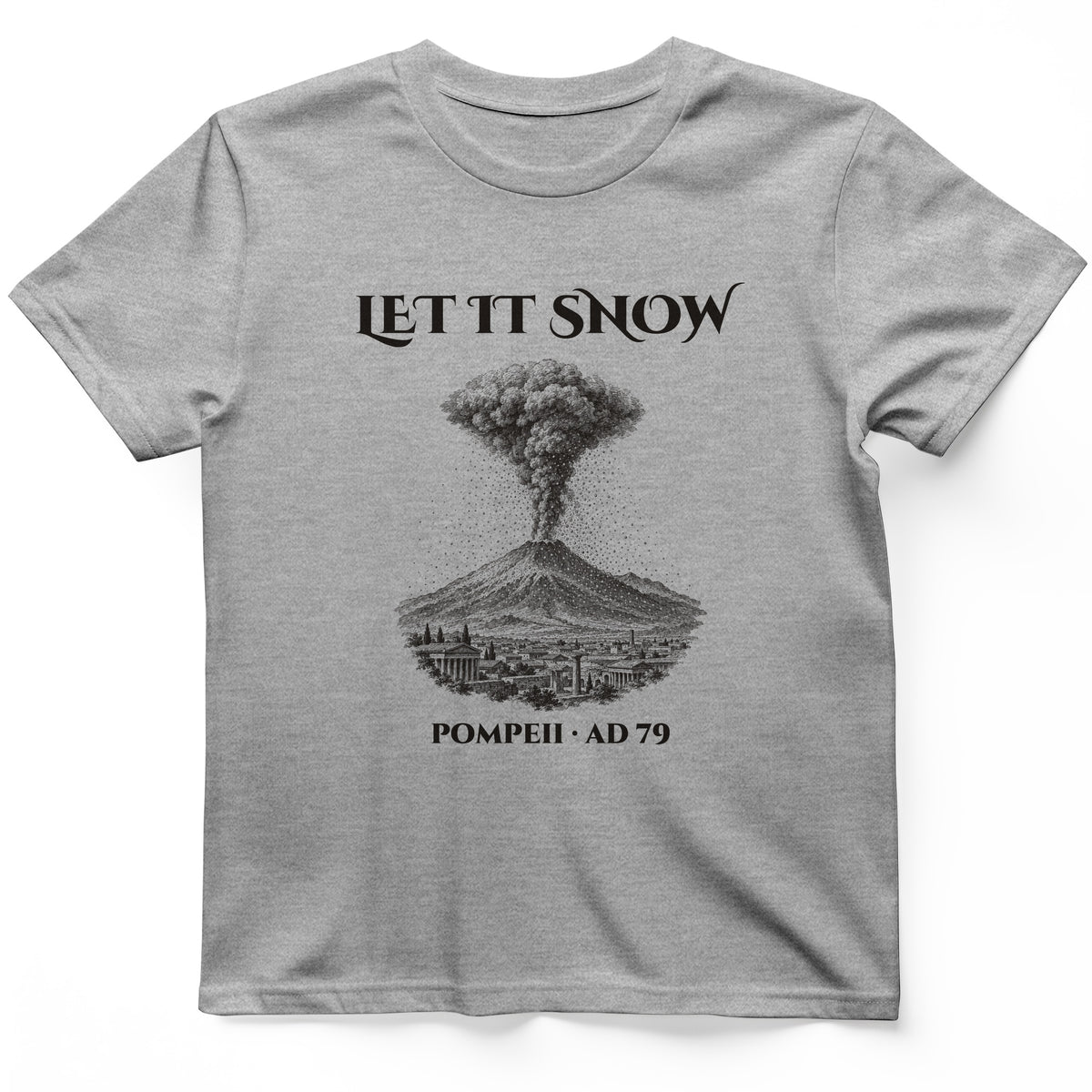 Pompeii Let It Snow AD 79 T-Shirt