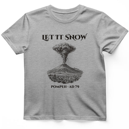 Pompeii Let It Snow AD 79 T-Shirt