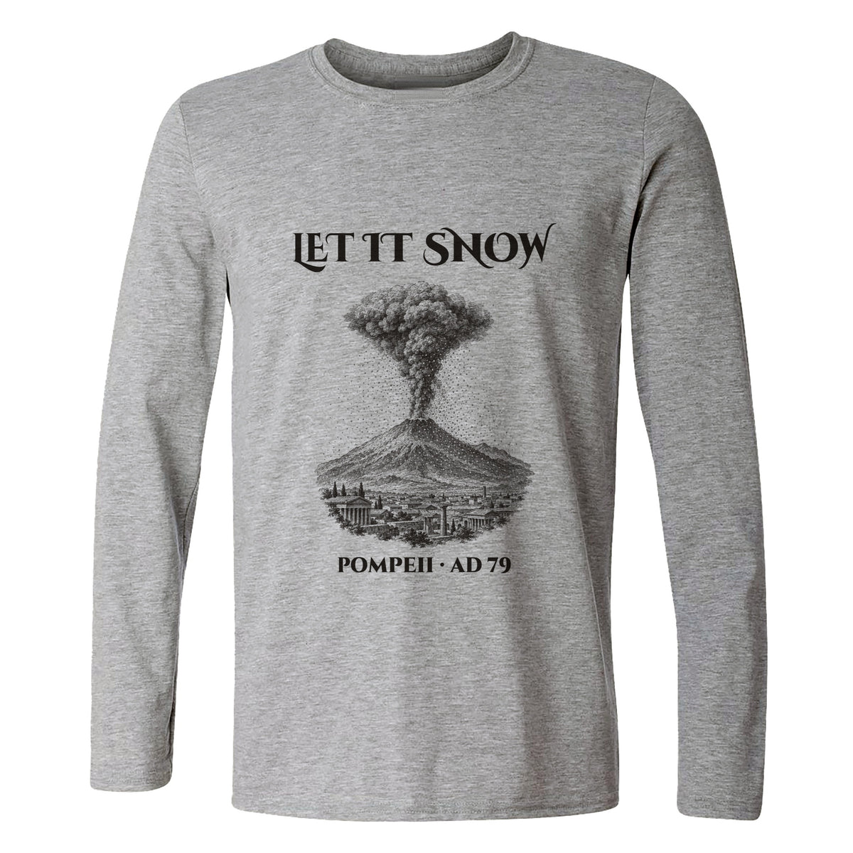 Pompeii Let It Snow AD 79 Long Sleeve T-Shirt