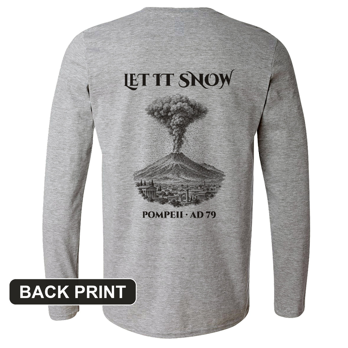 Pompeii Let It Snow AD 79 Back Print Long Sleeve T-Shirt