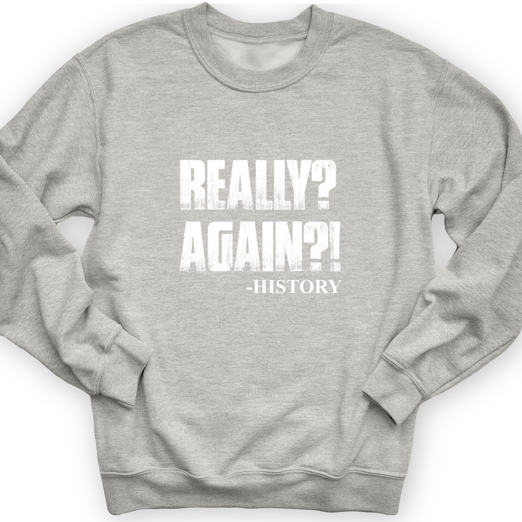 Really? Again? Crewneck