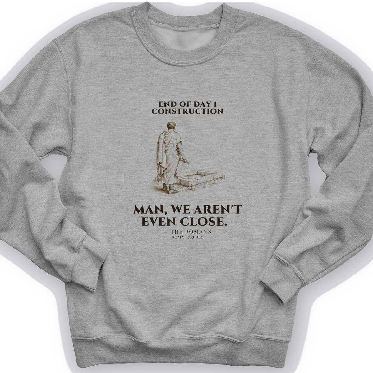 Rome Wasnt Built In A Day Sweatshirt