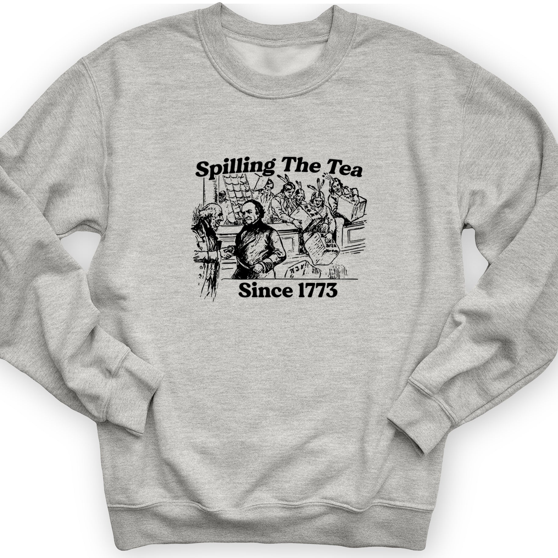Spilling The Tea Since 1773 Crewneck