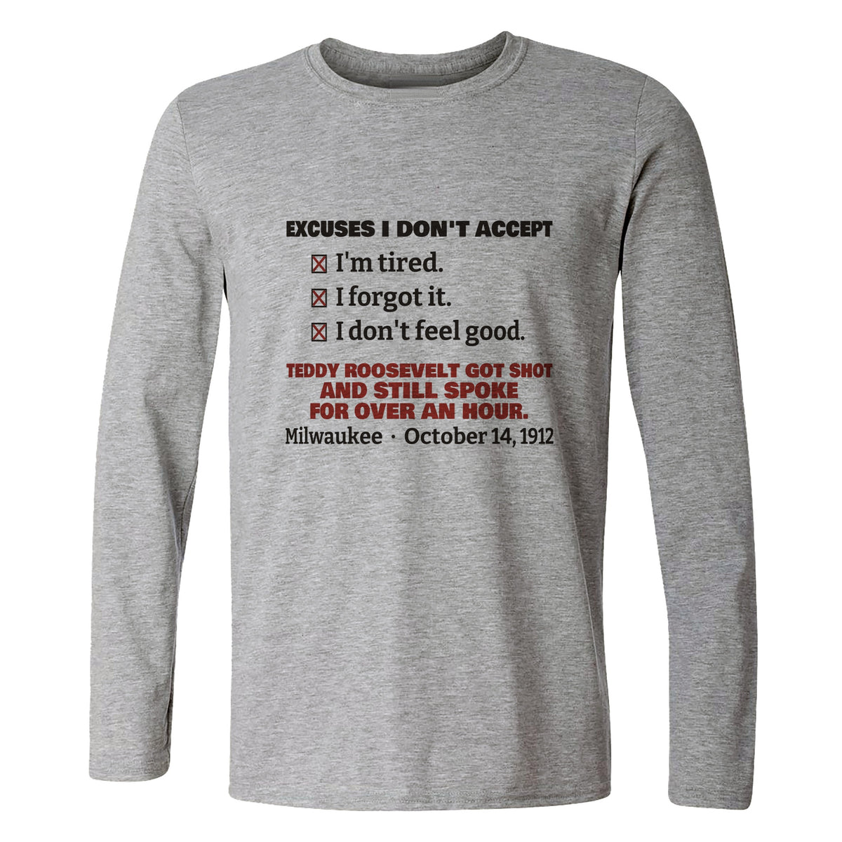 Teddy Roosevelt No Excuses Long Sleeve T-Shirt