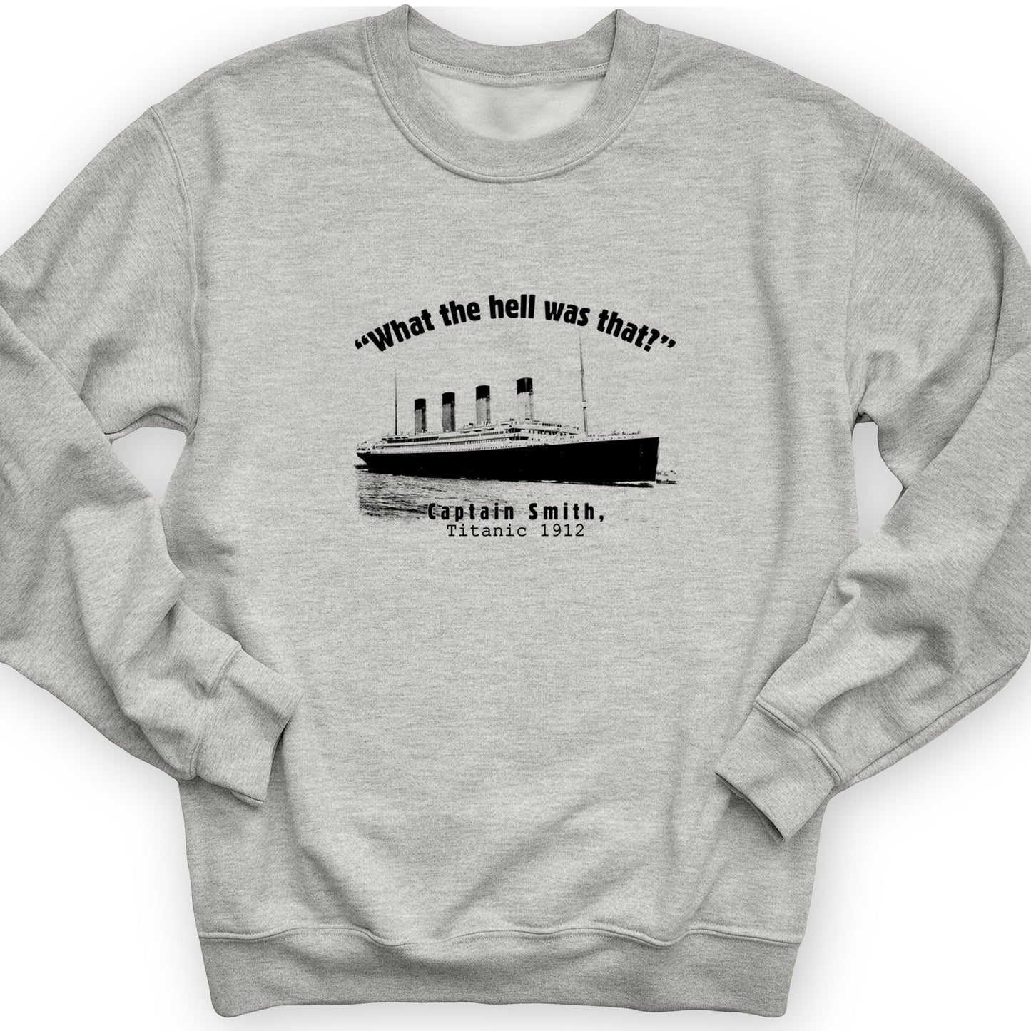 Titanic What The Hell Was That Crewneck