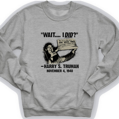 Truman Wait I Did Crewneck