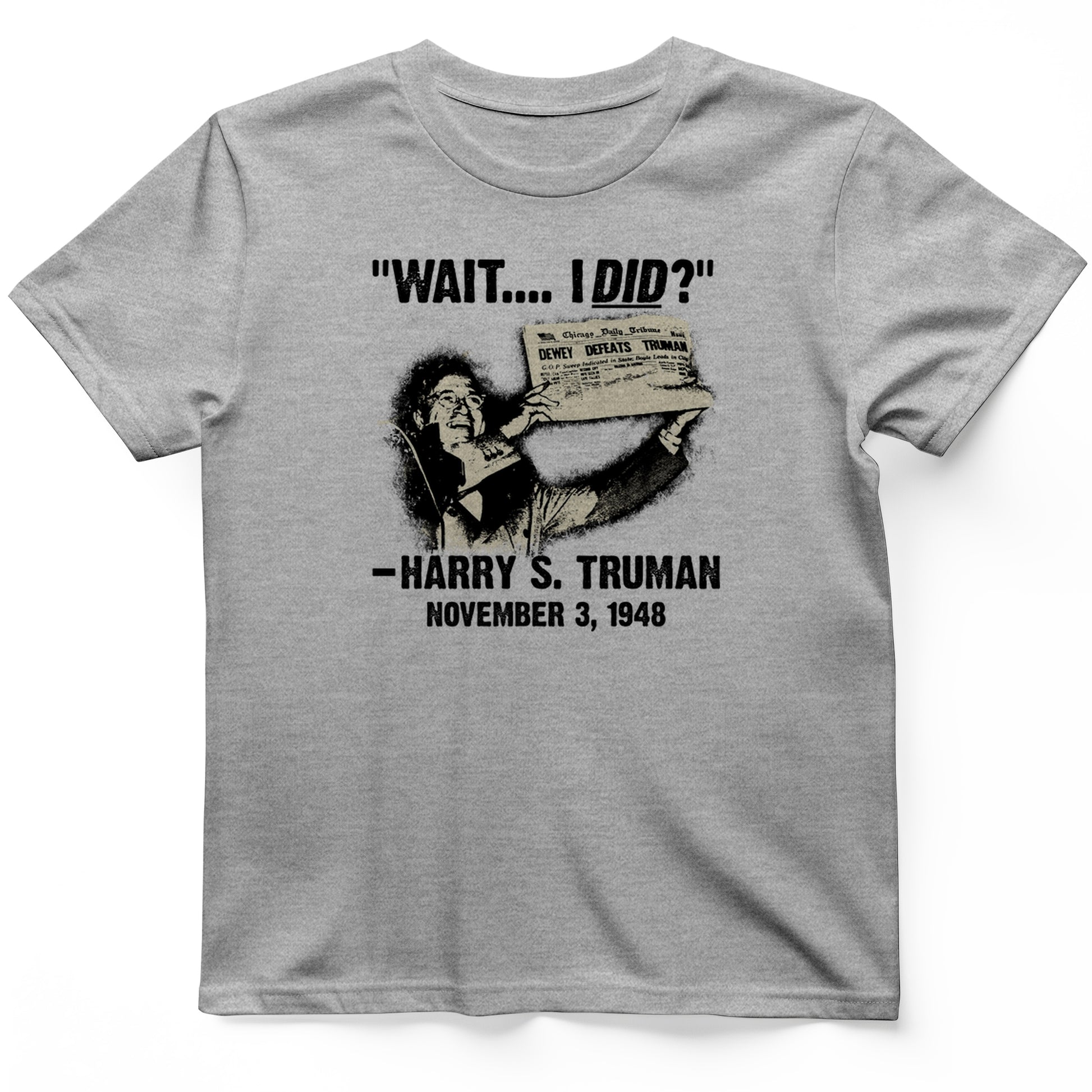 Truman Wait I Did T- Shirt
