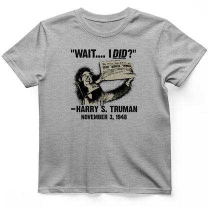 Truman Wait I Did T- Shirt