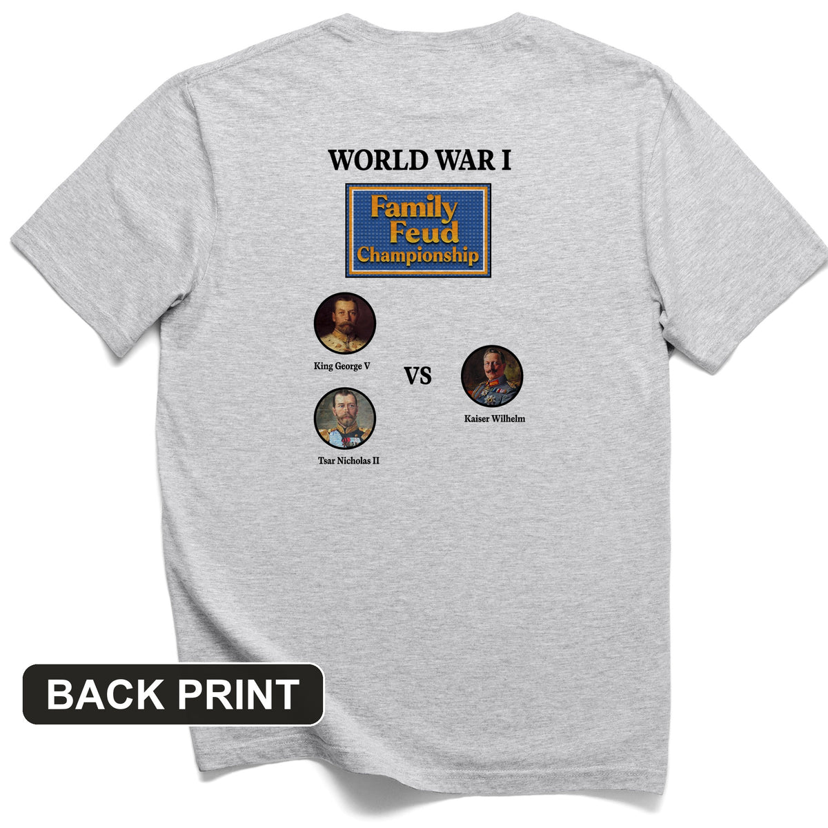 WW1 Family Feud Championship Back Print T-Shirt