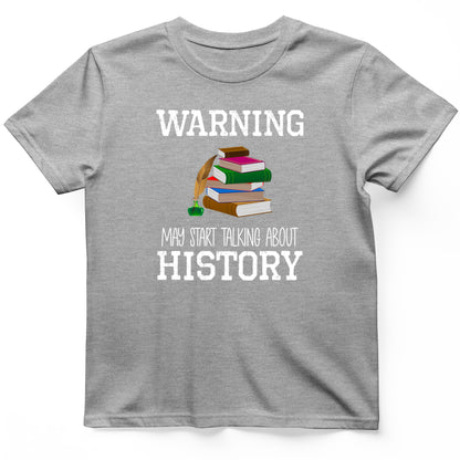Warning May Start Talking About History T-Shirt