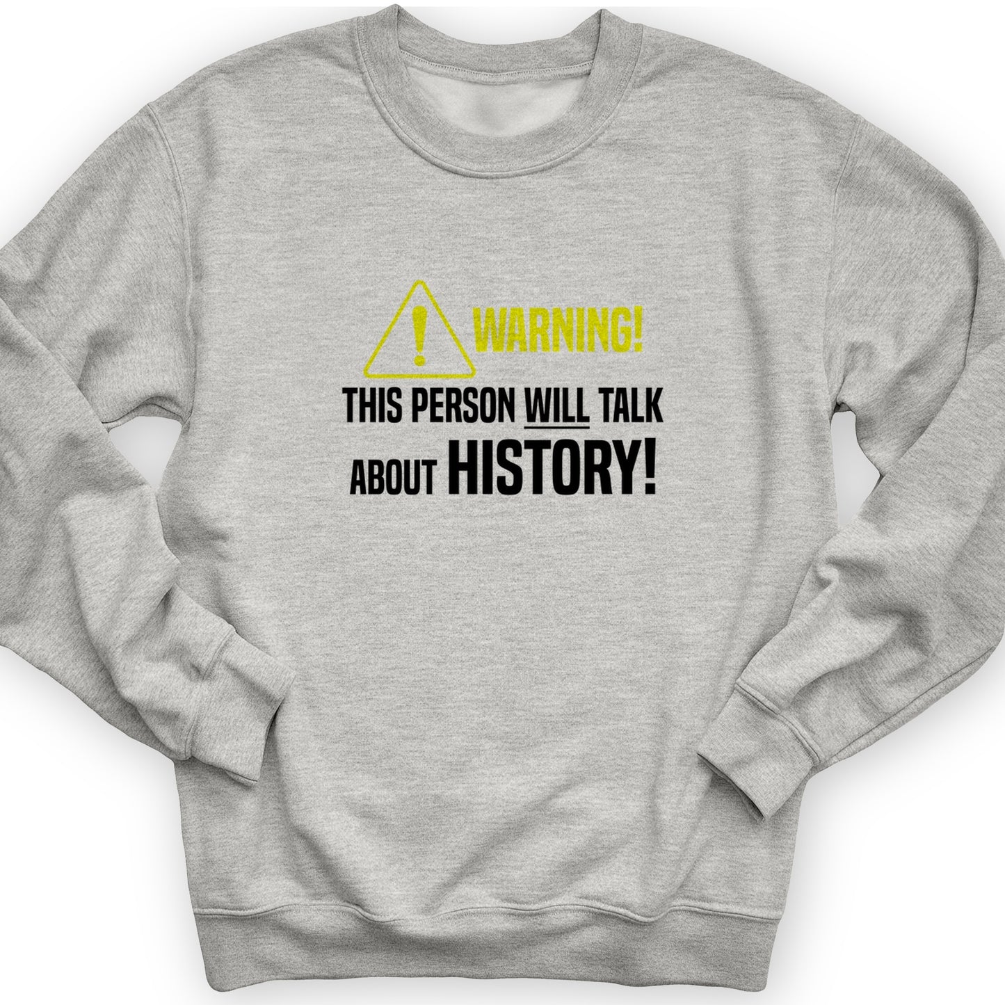 Warning Will Talk History Crewneck
