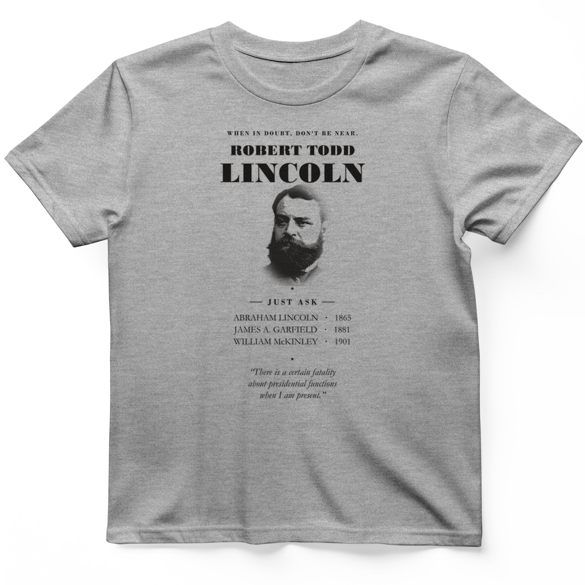 When In Doubt Don't Be Near Robert Todd Lincoln T-Shirt