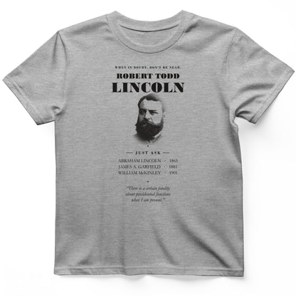 When In Doubt Don't Be Near Robert Todd Lincoln T-Shirt