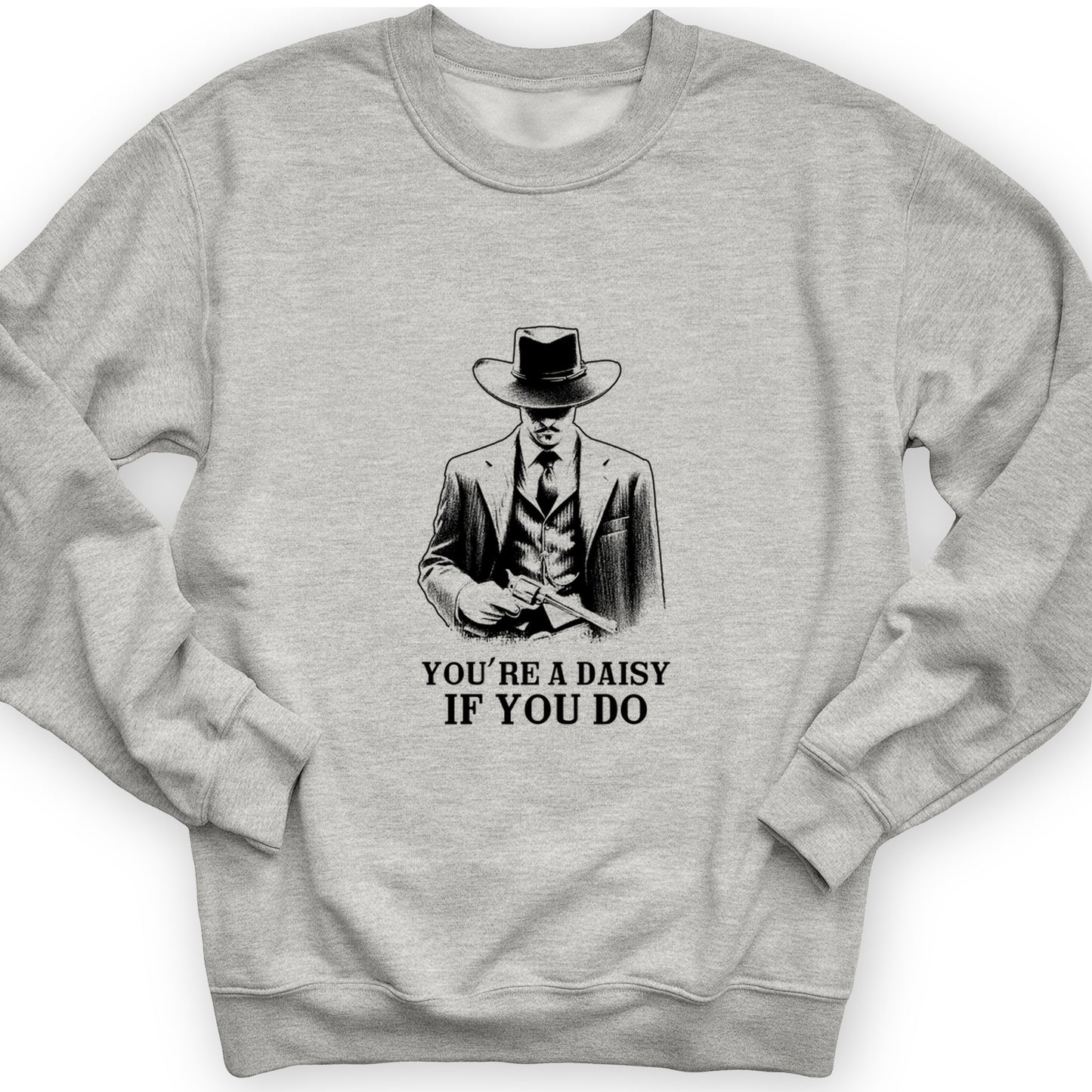 Your A Daisy If You Do Crewneck