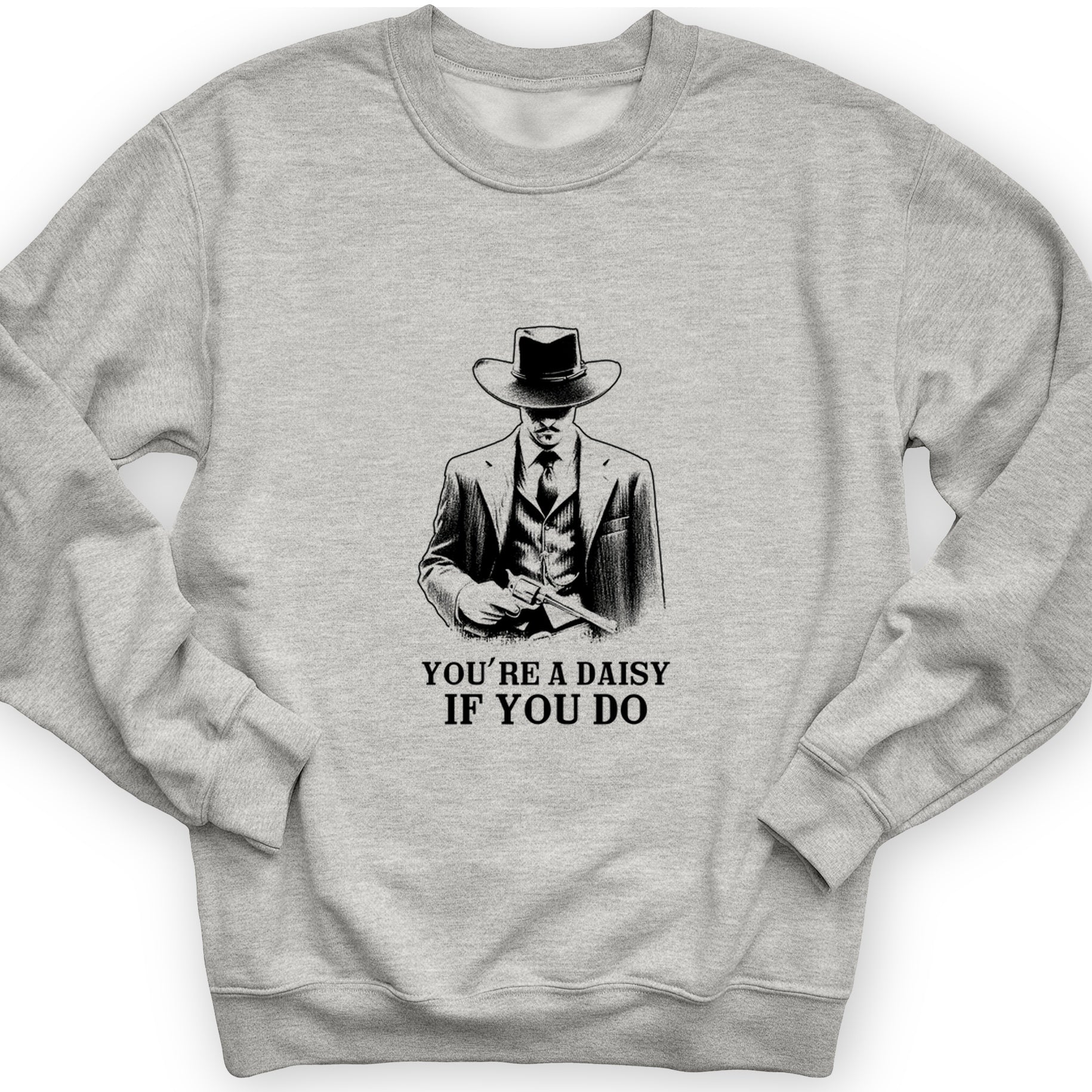 Your A Daisy If You Do Crewneck