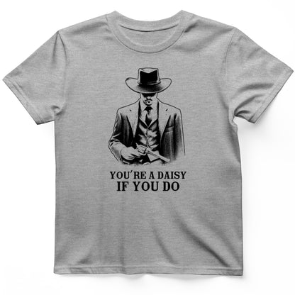 Your A Daisy If You Do T-Shirt
