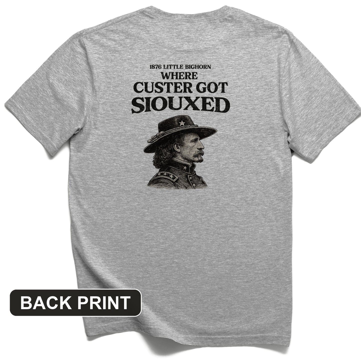 Custer Got Siouxed Back Print T-Shirt