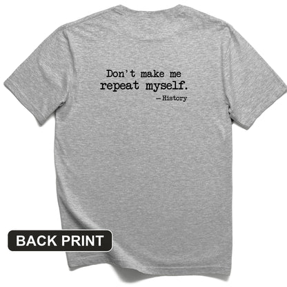 Don't Make Me Repeat Myself Back Print T-Shirt