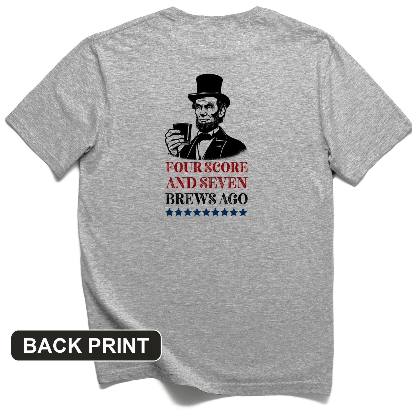 Four Score and Seven Brews Ago Back Print T-Shirt