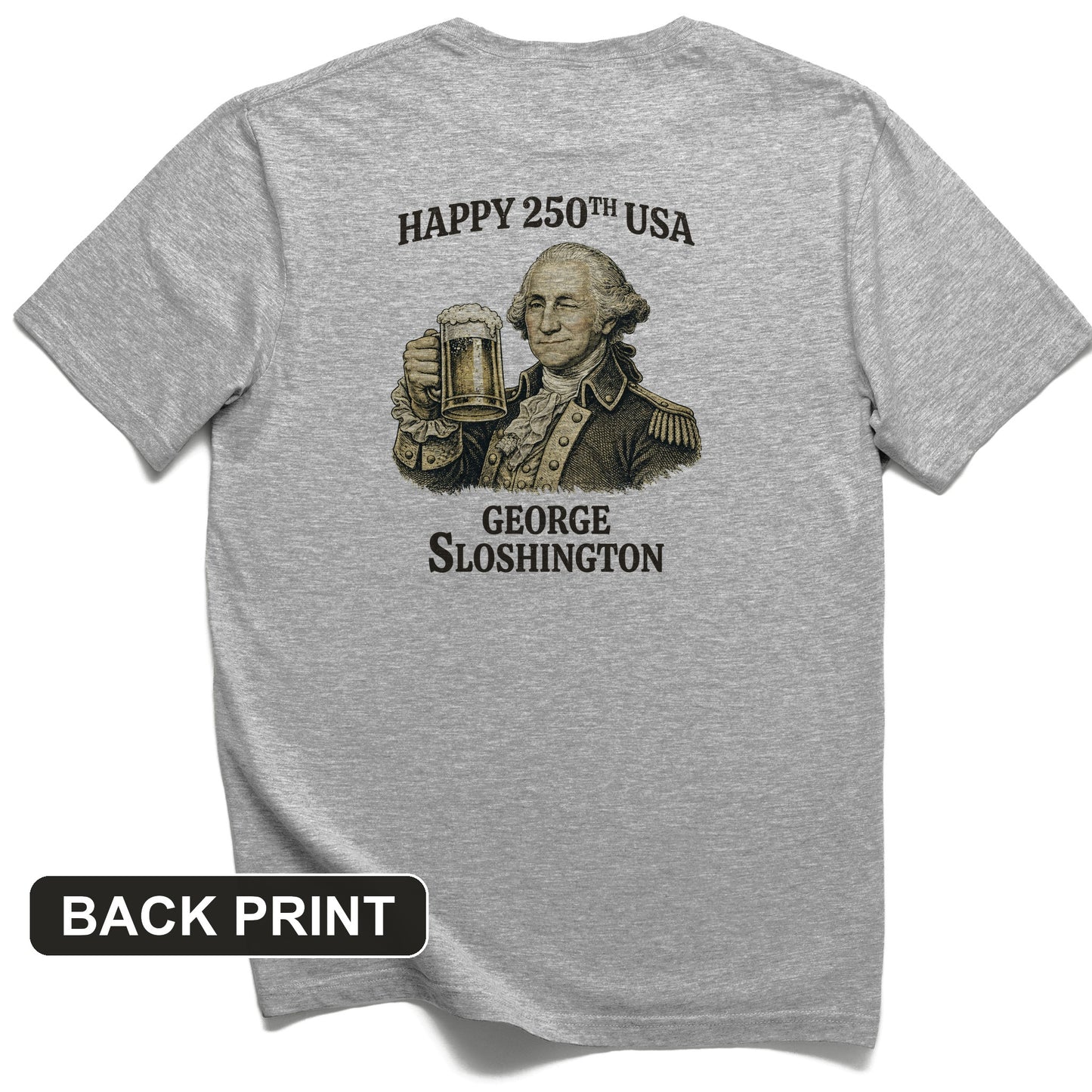 George Sloshington 250th Back Print T-Shirt